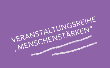 Veranstaltungsreihe – MENSCHENStärken